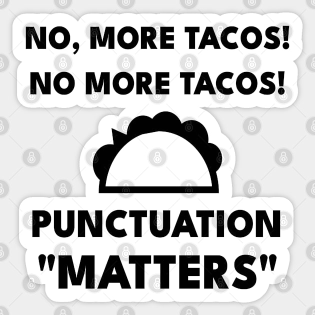 No, More Tacos No More Tacos Punctuation Matters Funny Grammar Sticker by Petalprints